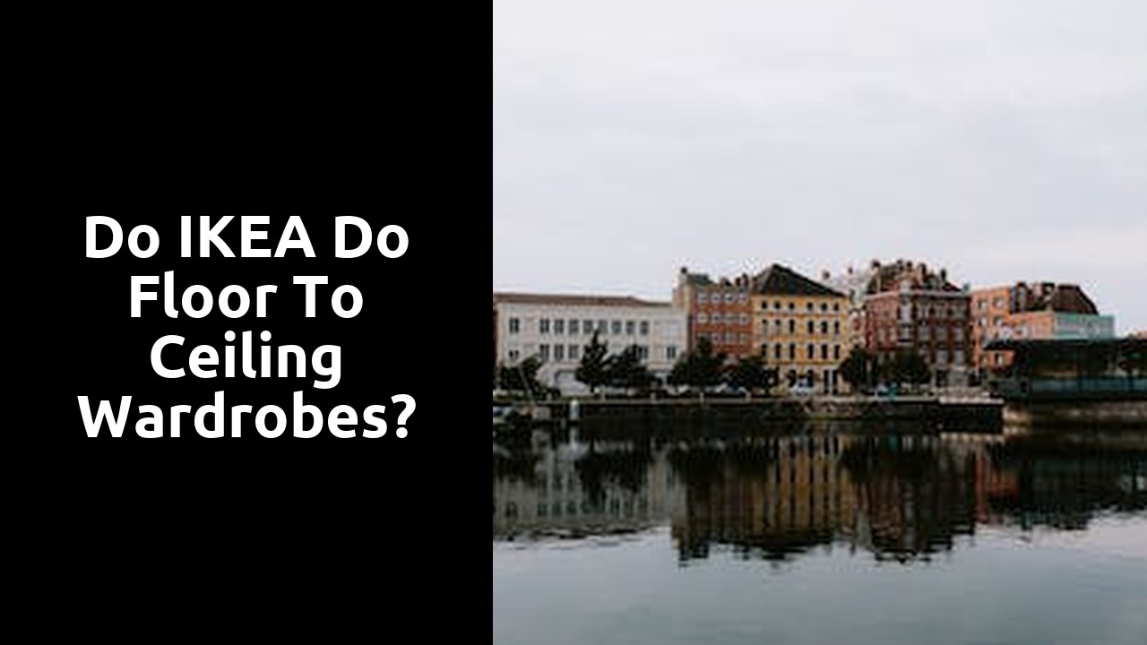 Do IKEA do floor to ceiling wardrobes?